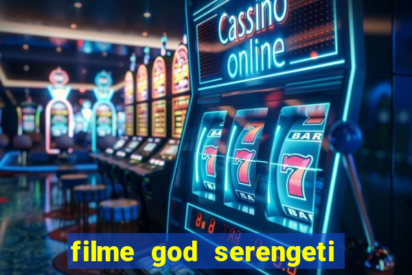 filme god serengeti completo dublado